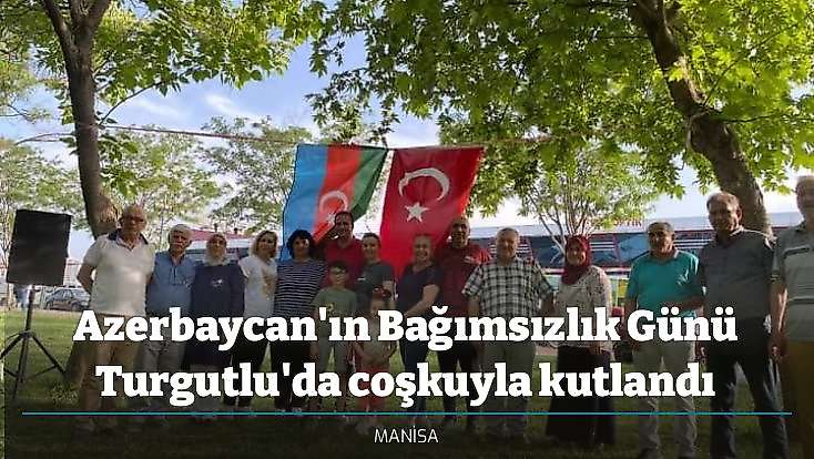 Azerbaycan'ın Bağımsızlık Günü Turgutlu'da coşkuyla kutlandı