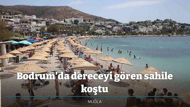 Bodrum'da dereceyi gören sahile koştu
