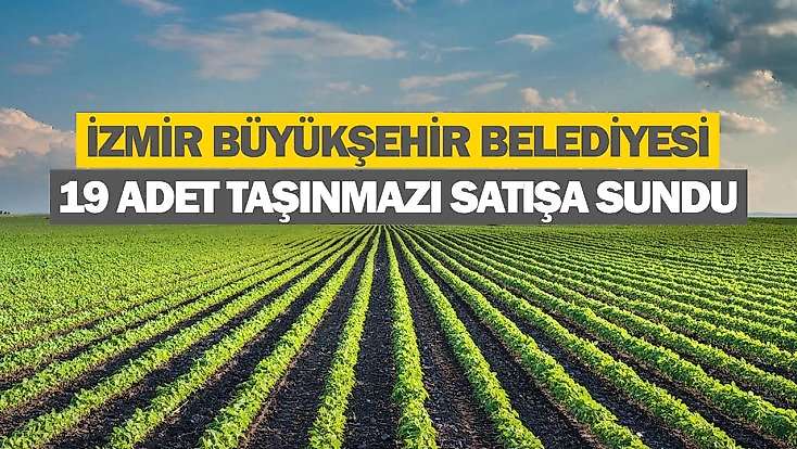İzmir Büyükşehir Belediye Başkanlığından taşınmaz satış ihalesi