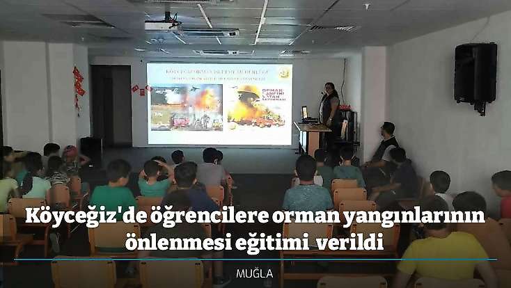 Köyceğiz'de öğrencilere orman yangınlarının önlenmesi eğitimi  verildi