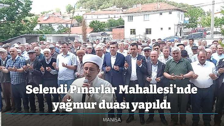 Selendi Pınarlar Mahallesi'nde yağmur duası yapıldı
